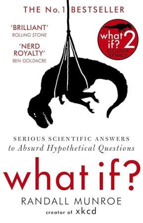 What If ? Serious Scientific Answers toAbsurd Hypothetical Questions